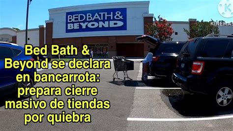 Bed Bath Beyond Se Declara En Bancarrota Prepara Cierre Masivo De