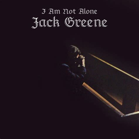 I Am Not Alone Jack Greene