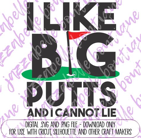 I Like Big Putts And I Cannot Lie Golfing Funny Pun Digital File Svg