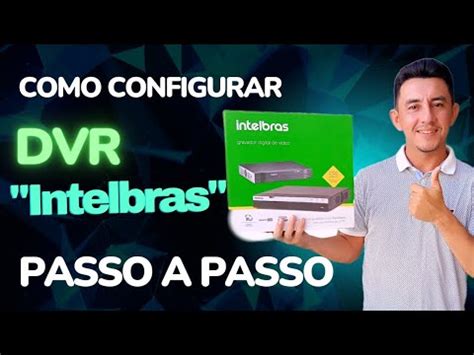 como configurar DvR Intelbras passo a passo façavocêmesmo