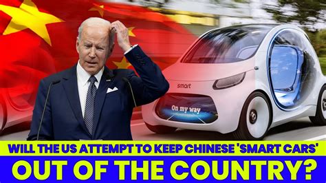 Will The US Now Take Drastic Steps To Reduce China S Smart Cars