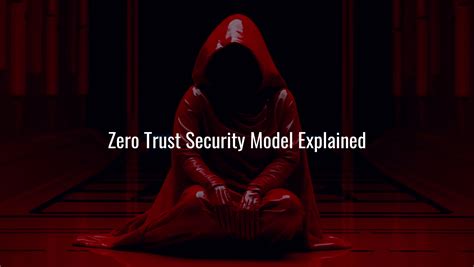 Zero Trust Security Model Explained Principles Architectu Blog Humanize