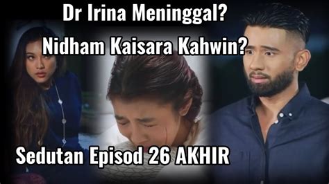 SEDUTAN HATI TANPA RASA EPISOD 26 AKHIR DR IRINA MENINGGAL NIDHAM