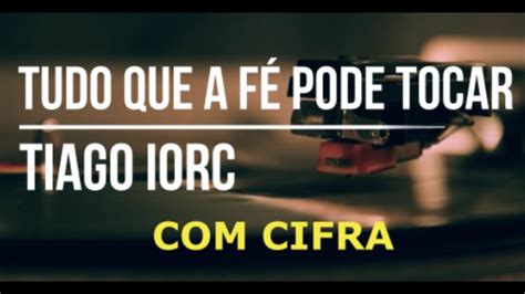 Tudo Que A F Pode Tocar Tiago Iorc Cifra Cifras Cifrada Youtube