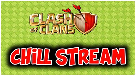 Chill Stream Live Clash Of Clans Youtube