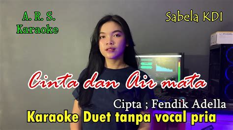 Cinta Dan Air Mata Sabela KDi Karaoke Duet Tanpa Vokal Pria YouTube