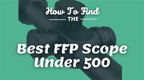 Best FFP Scope Under 500 - The Ultimate ffp Scopes Reviewed