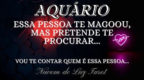 AquÁrio♒ 💕 Essa Pessoa Vai Te Procurar Youtube