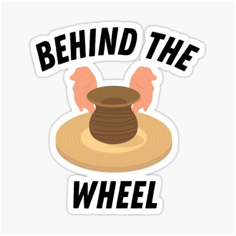 Behind The Wheel Pottery Ceramics Clay Sticker For Sale By Jcmtees