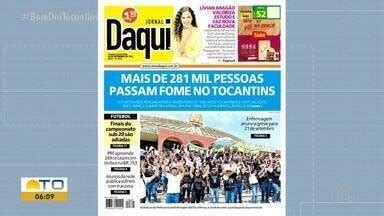 Bom Dia Tocantins Veja As Manchetes Do Jornal Daqui Desta Sexta Feira