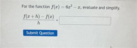 Solved For The Function F X 6x2−x Evaluate And Simplify