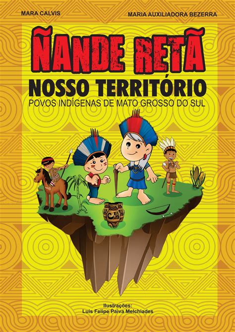 ÑANDE RETÃ NOSSO TERRITÓRIO POVOS INDÍGENAS DE MATO GROSSO DO SUL