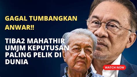 Gagal Tumbangkan Anwar Tiba Mahathir Umum Kejutan Paling Pelik Di