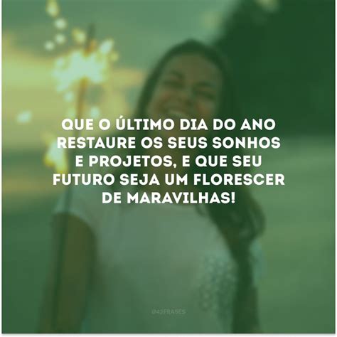 Frases De Ltimo Dia Do Ano Para Refletir E Celebrar Mais Um Ciclo