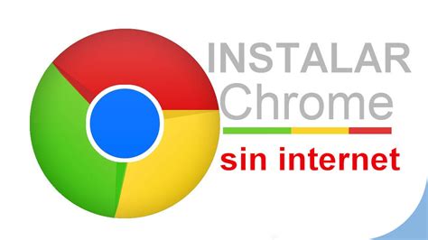 Instalar Google Chrome Sin Internet Neostuff