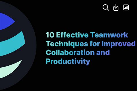 10 Effective Teamwork Techniques For Improved Collaboration And