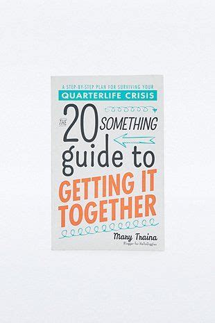 The Twentysomething Guide To Getting It Together A Step By Step Plan