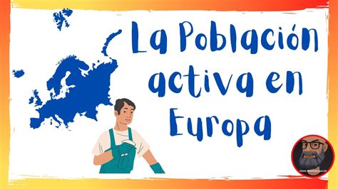 Caracter Sticas De La Poblaci N Activa En Europa Youtube