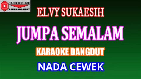 KARAOKE DANGDUT JUMPA SEMALAM ELVY SUKAESIH COVER NADA CEWEK YouTube