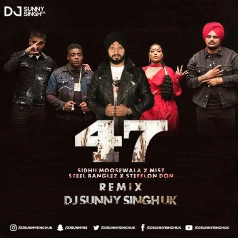 Stream 47 Remix Sidhu Moose Wala X Mist X Steel Banglez X Stefflon Don Dj Sunny Singh Uk By