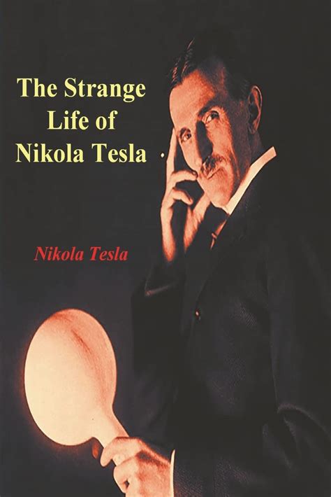 The Strange Life Of Nikola Tesla Tesla Nikola Amazon