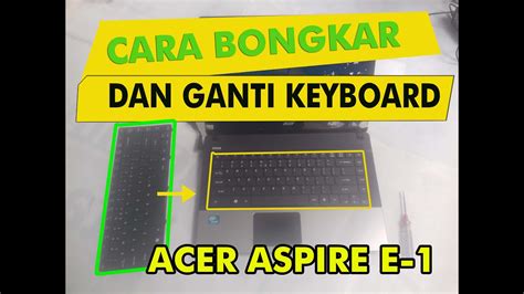 Cara Ganti Keyboard Laptop Acer Aspire E1 431 Youtube