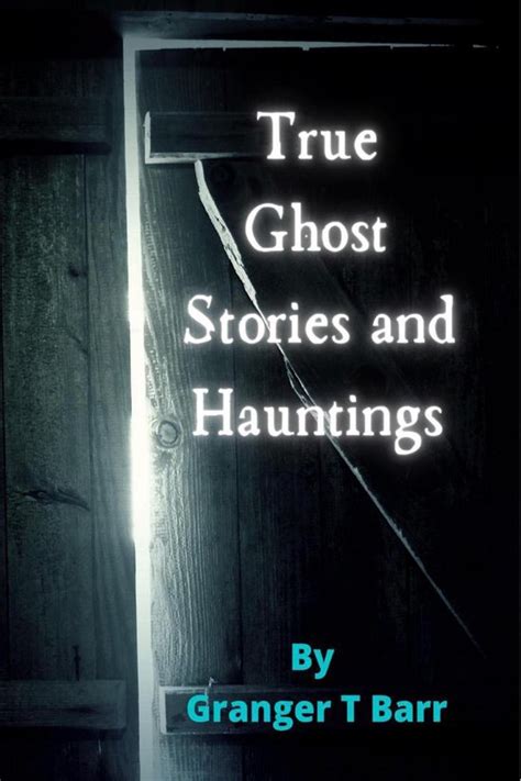 Ghostly Encounters True Ghost Stories And Hauntings Ebook