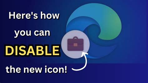 Here S How To Disable Or Remove Microsoft Edge New Icon With Briefcase