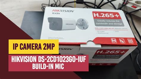 Unboxing Ip Camera Hikvision 2 Mp Outdoor Ds 2cd1023g0 Iuf Build In Mic