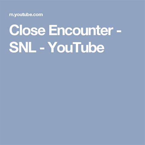 Close Encounter Snl Snl Youtube Snl Close Encounters