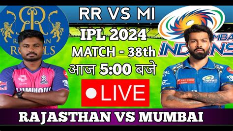 Live MI VS RR 38th Match Live TATA IPL 2024 MUMBAI VS RAJASTHAN