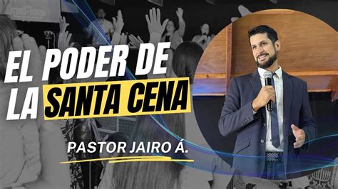 El Poder de la Santa Cena Pastor Jairo Álvarez YouTube