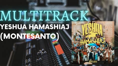 Yeshua Hamashiaj Multitrack Montesanto Youtube