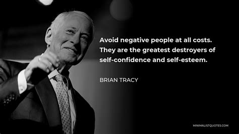 Brian Tracy Quote Avoid Negative People At All Costs They Are The