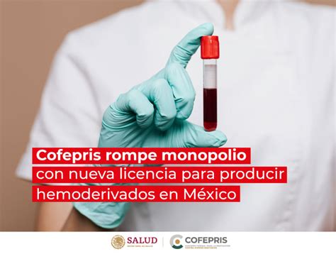 Cofepris Rompe Monopolio Con Nueva Licencia Para Producir Hemoderivados