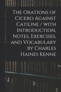 The Orations of Cicero Against Catiline / With Introduction, Notes ...