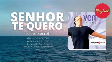 Senhor Te Quero In The Secret Playback Vineyard Youtube