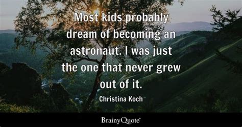 Christina Koch Most Kids Probably Dream Of Becoming An