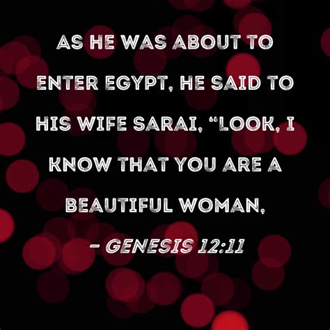 Genesis 12:11 As he was about to enter Egypt, he said to his wife Sarai ...