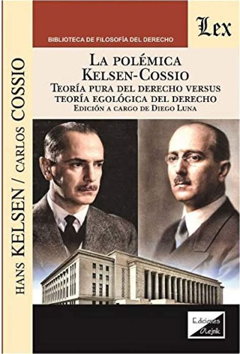 Polemica Kelsen Cossio La Teoria Pura Del Derecho Versus Teoria Egolo