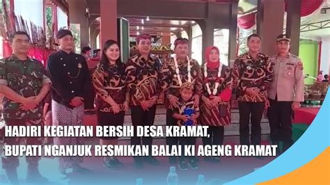 Nganjuk Hadiri Kegiatan Bersih Desa Kramat Bupati Nganjuk Resmikan