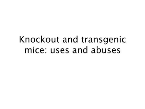 Ppt Knockout And Transgenic Mice Uses And Abuses Powerpoint