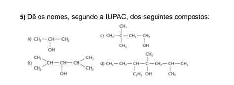 D Os Nomes Segundo A Iupac Dos Seguintes Compostos Brainly Br