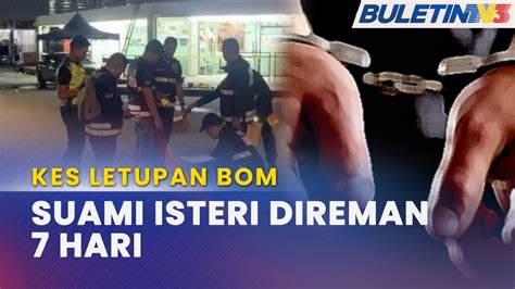 KES LETUPAN BOM Polis Tahan Suami Isteri Disyaki Terbabit YouTube