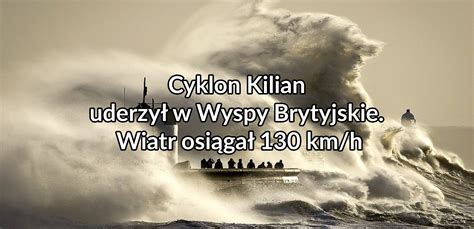 Cyklon Kilian Agnes Uderzy W Wyspy Brytyjskie Wiatr Osi Ga