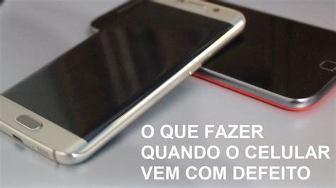 O Que Fazer Quando O Celular Vem Defeito Youtube