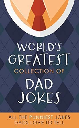 The World S Greatest Collection Of Dad Jokes More Than 500 Of The