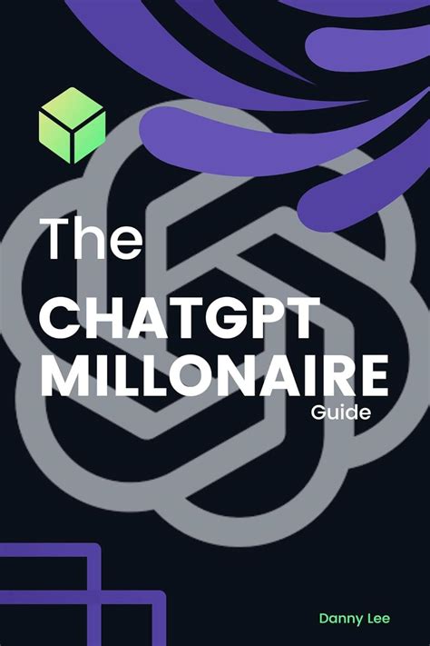 The CHATGPT Millionaire Guide From Chatbot To CashFlow Unleashing The