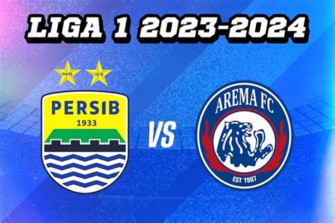 Link Live Streaming Dan Susunan Pemain Persib Vs Arema Fc Panas Di