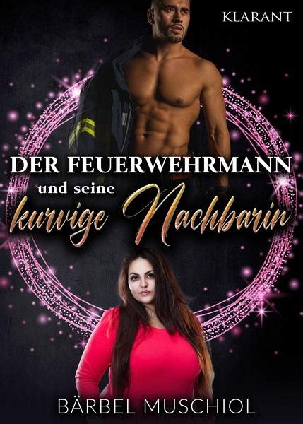 Rezension Der Feuerwehrmann Und Seine Kurvige Nachbarin Von Bärbel